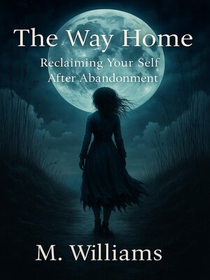 cover image of The Way Home Reclaiming Your Self After Abandonment